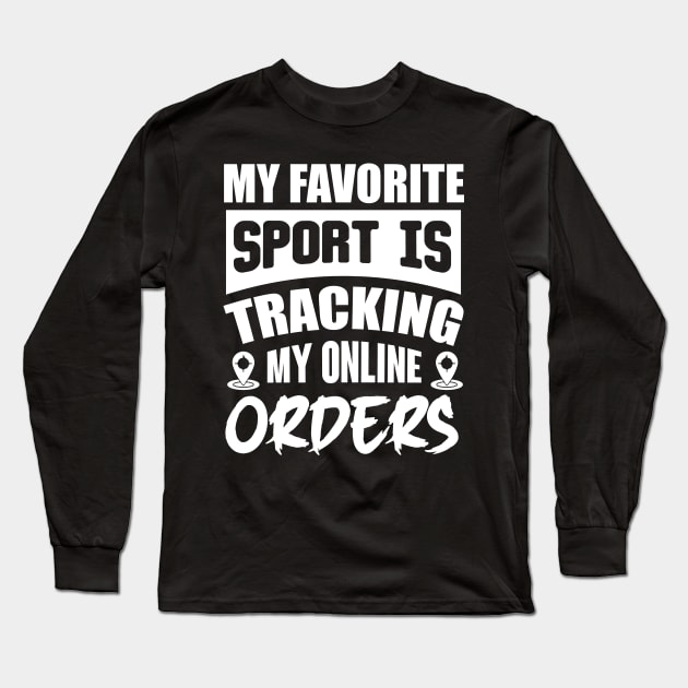 My Favorite Sport Is Tracking My Online Orders Long Sleeve T-Shirt by Lasso Print